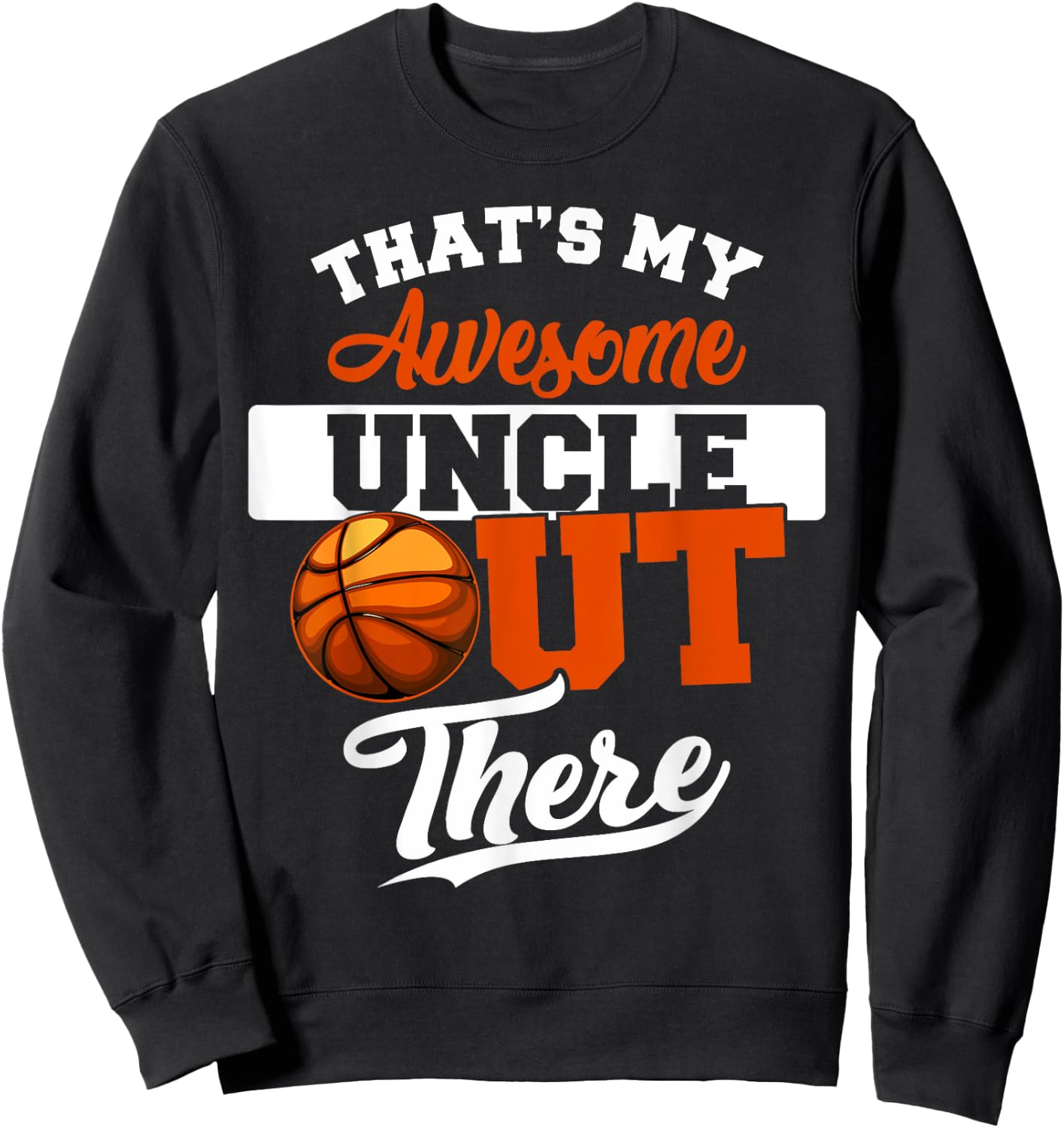 That's my Awesome Uncle out there Basketball Sweatshirt - Sweatshirt | Black