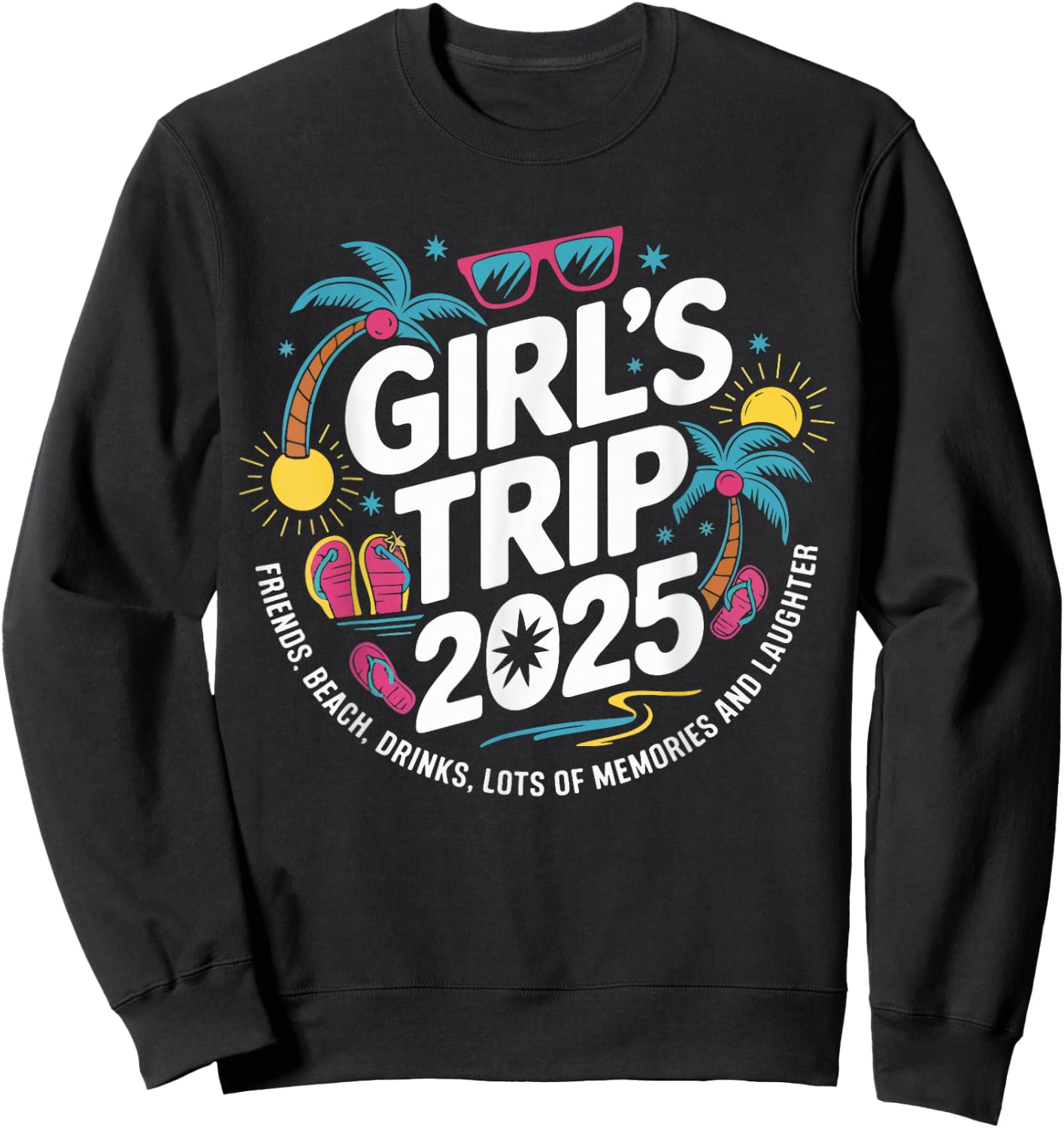 Girls Trip 2025 Friends Beach Drinks Lots Of Memories Sweatshirt - Sweatshirt | Black