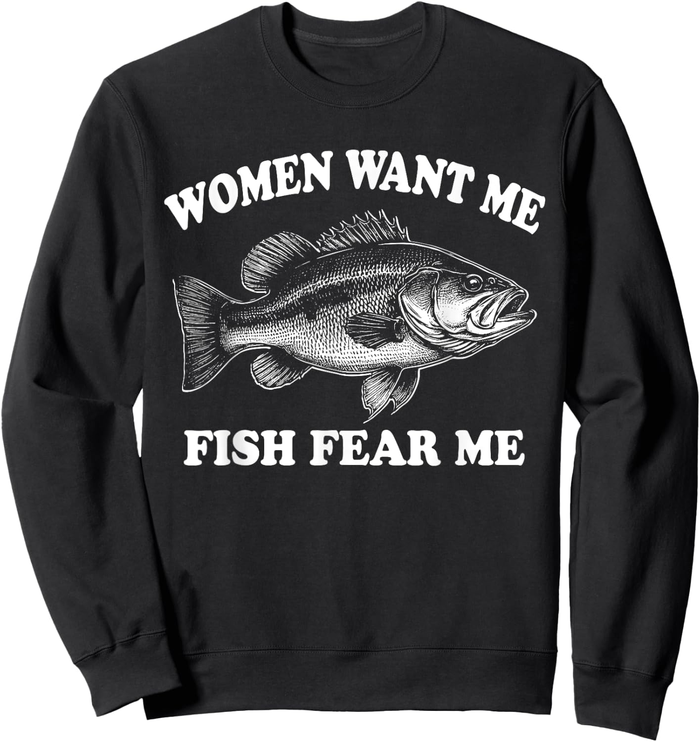 Women Want Me Fish Fear Me Fishing Bass Gear Fisherman Sweatshirt - Sweatshirt | Black