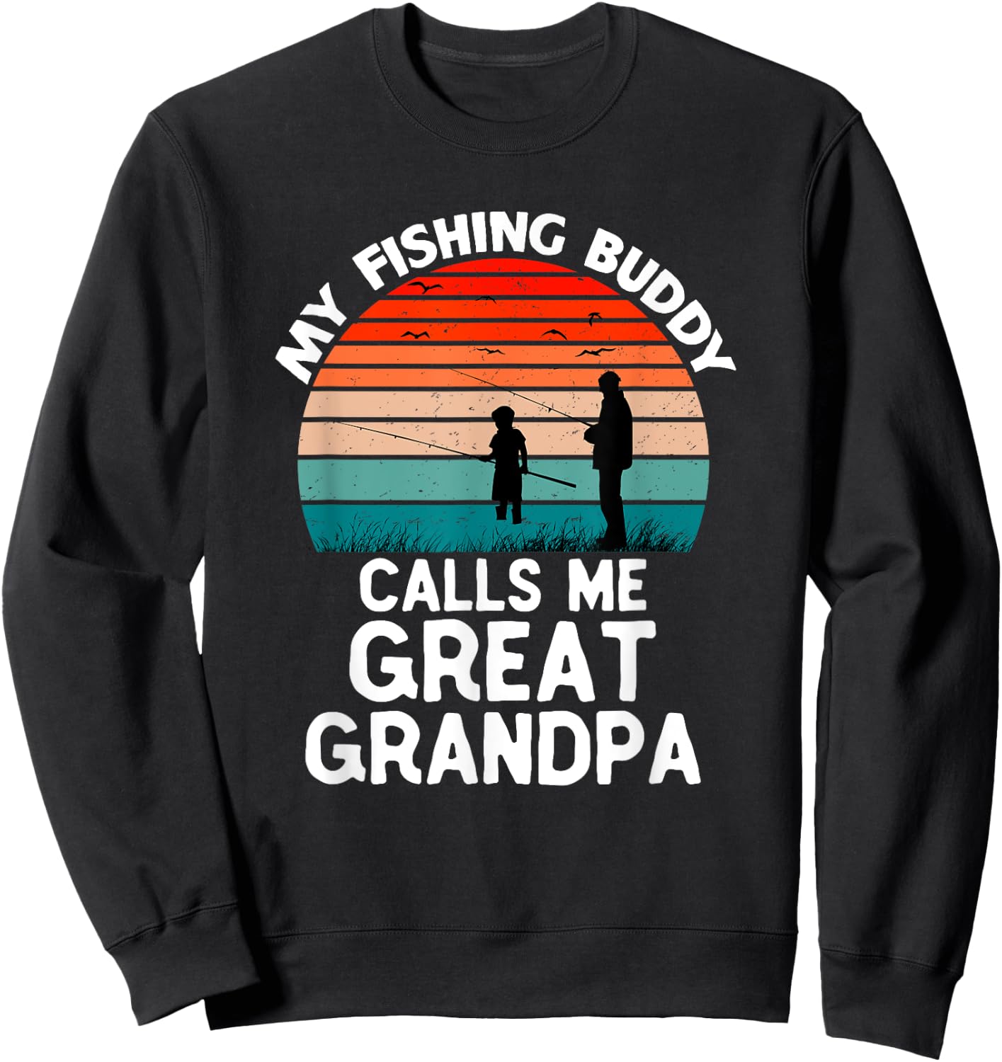 My Fishing Buddy Calls Me Great Grandpa Vintage Grandpa Sweatshirt - Sweatshirt | Black