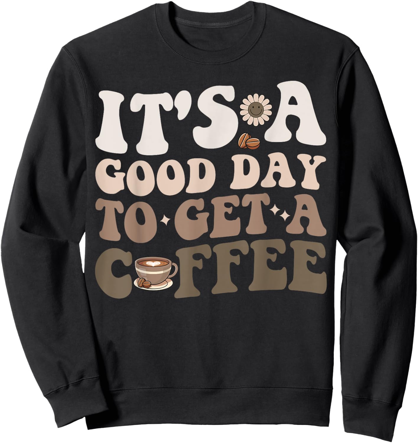 It's A Good Day To Get A Coffee National Coffee Day Sweatshirt - Sweatshirt | Black