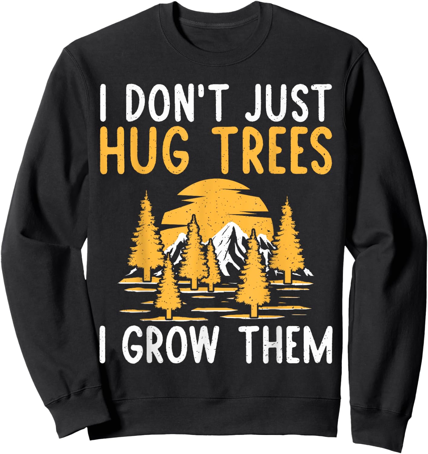 I dont just hug Trees i grow them Forester Sweatshirt - Sweatshirt | Black