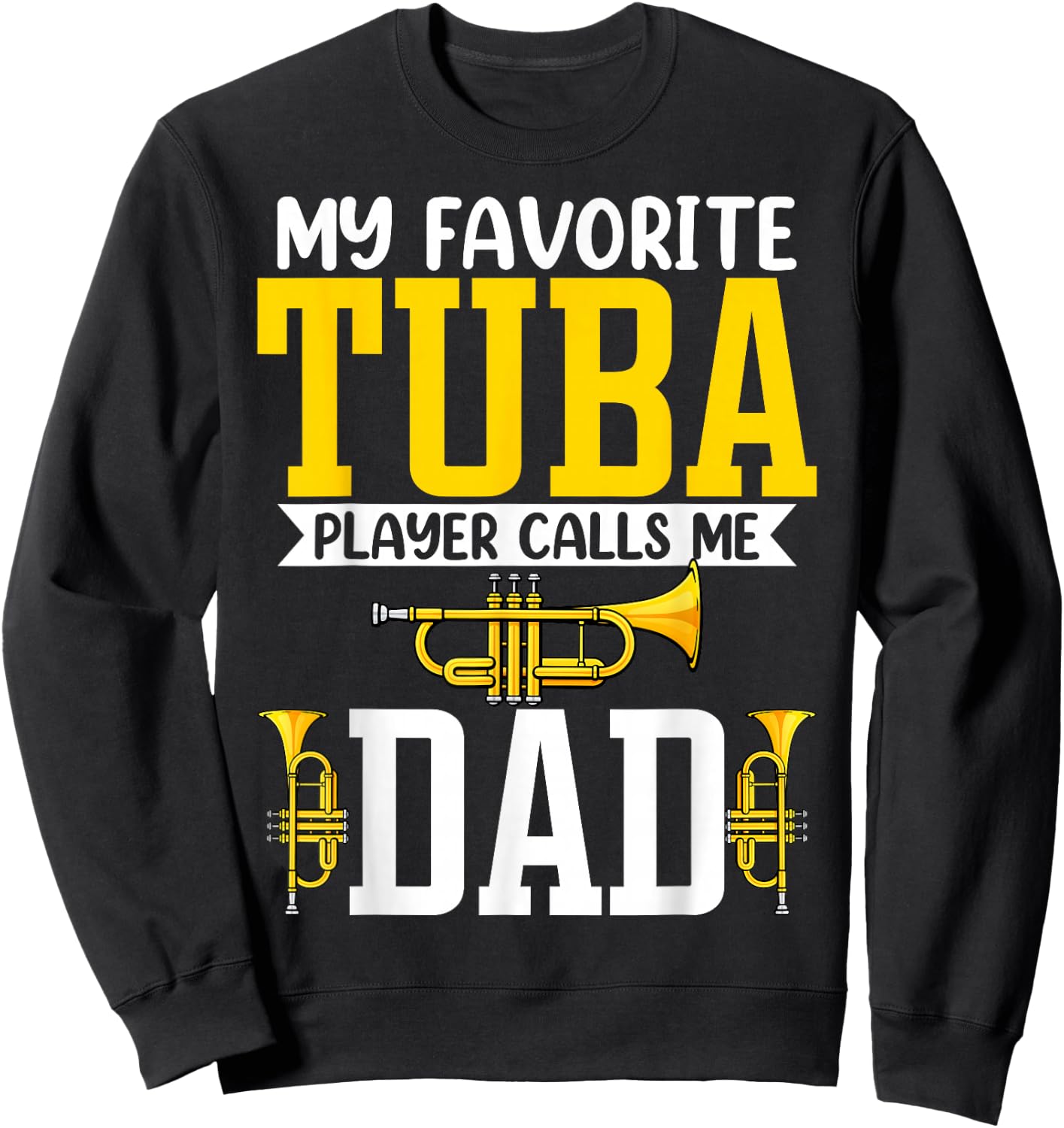 My Favorite Tuba Player Calls Me Dad - Tuba Player's Dad Sweatshirt - Sweatshirt | Black