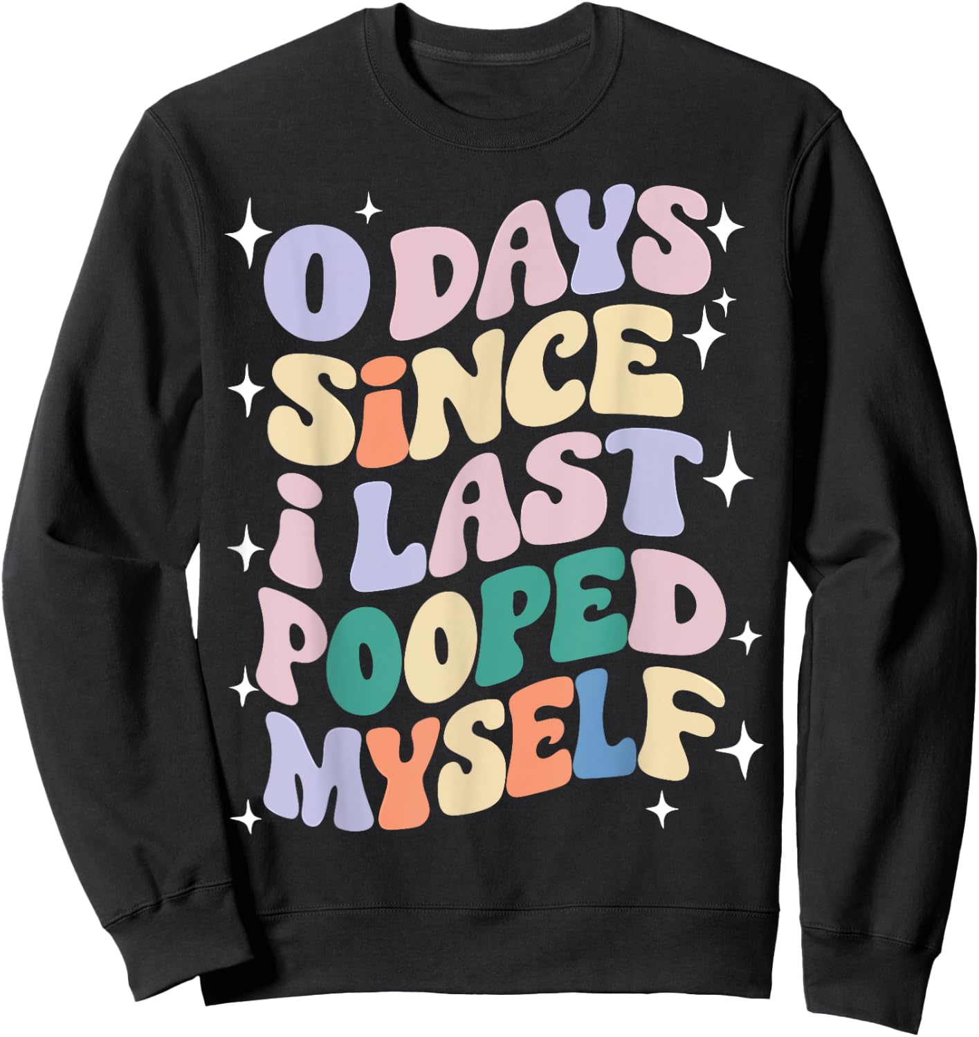 0 Days Since I Last Pooped Myself Funny Adult Humor Meme Sweatshirt - Sweatshirt | Black
