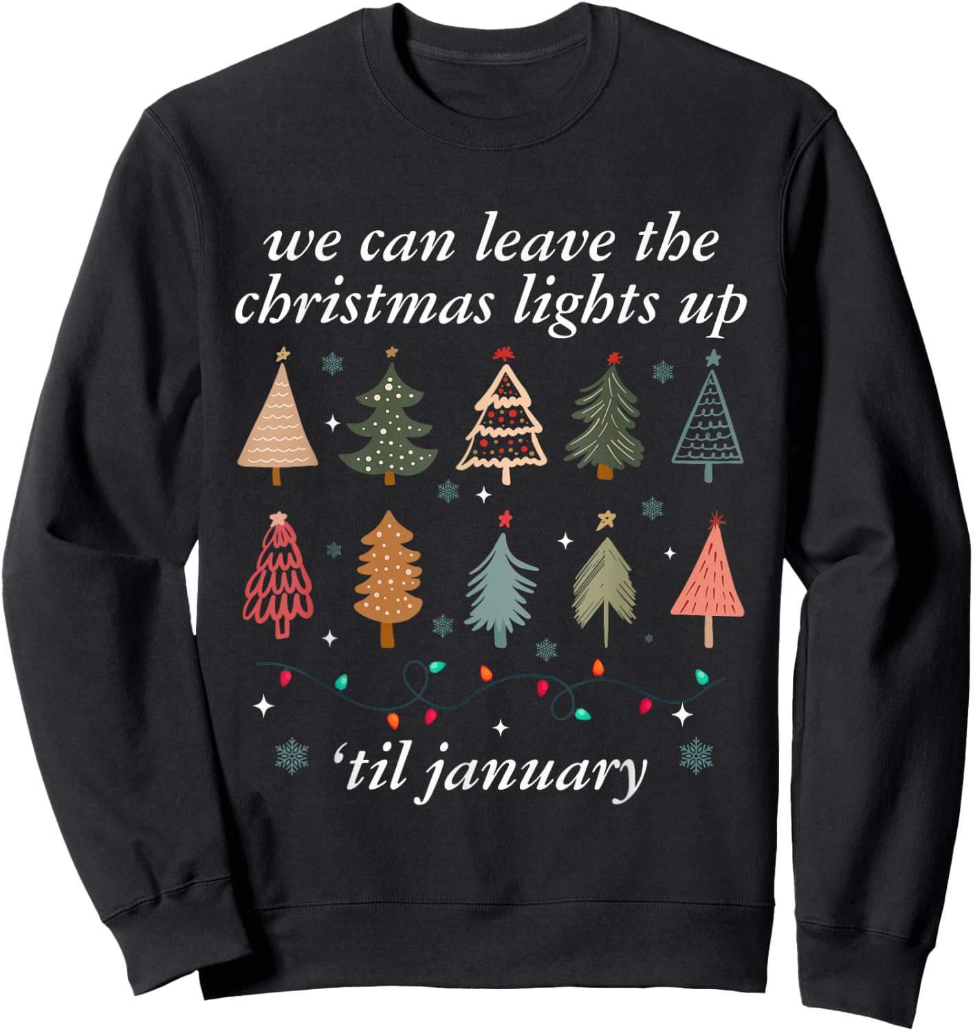 We Can Leave The Christmas Lights Up Til January -Adults Christmas Tree Holiday - Black - Small Sweatshirt - Sweatshirt | Black