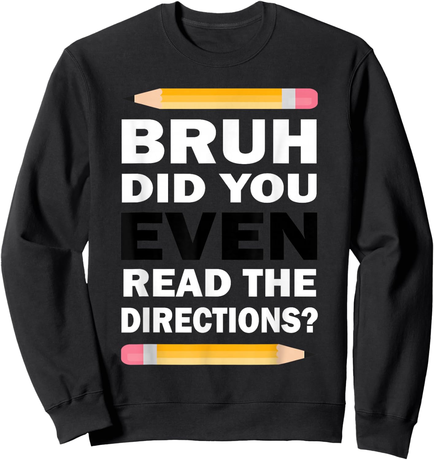 Bruh Did You Even Read The Directions Humorous Math Teacher Sweatshirt - Sweatshirt | Black