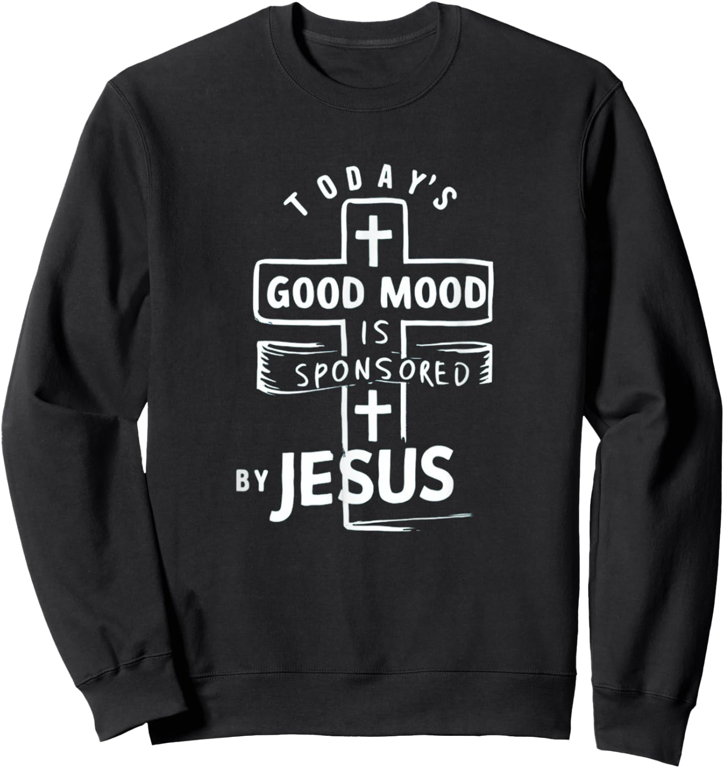 Today's Good Mood Is Sponsored By Jesus Funny Saying Sweatshirt - Sweatshirt | Black