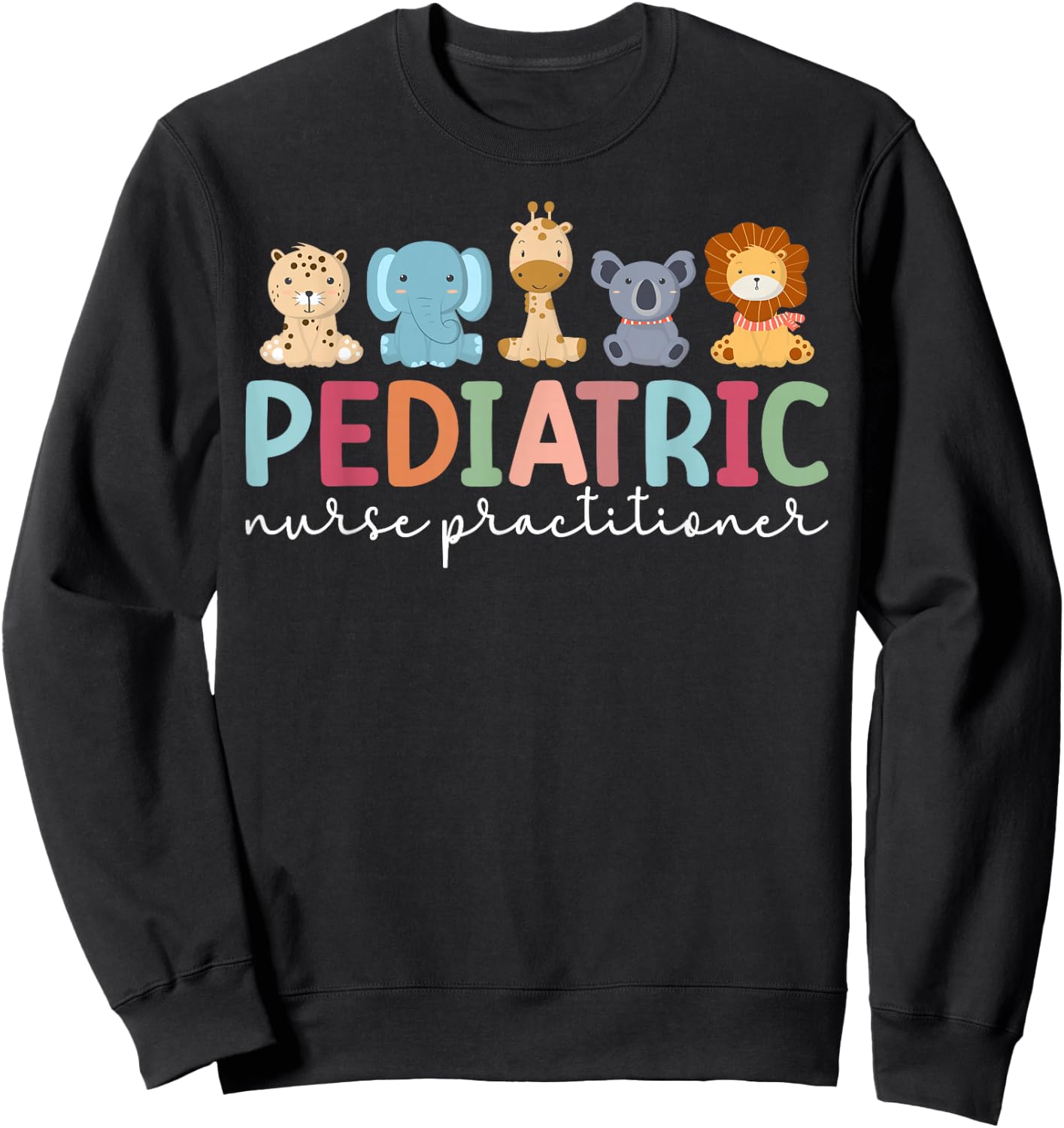 Pediatric Nurse Practitioner Pediatric NP Appreciation Sweatshirt - Sweatshirt | Black