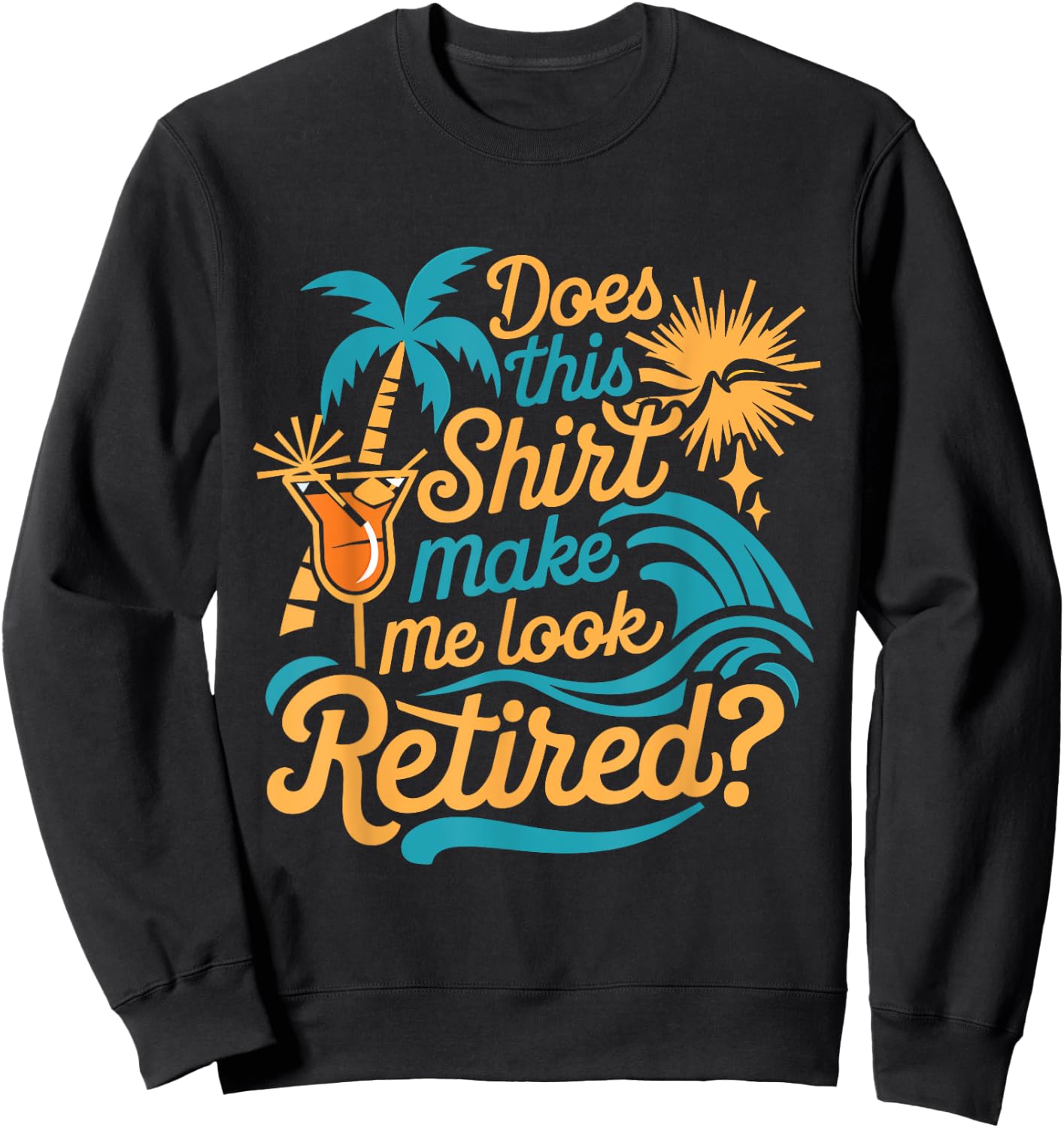 Does This Shirt Make Me Look Retired Funny Retirement Sweatshirt - Sweatshirt | Black