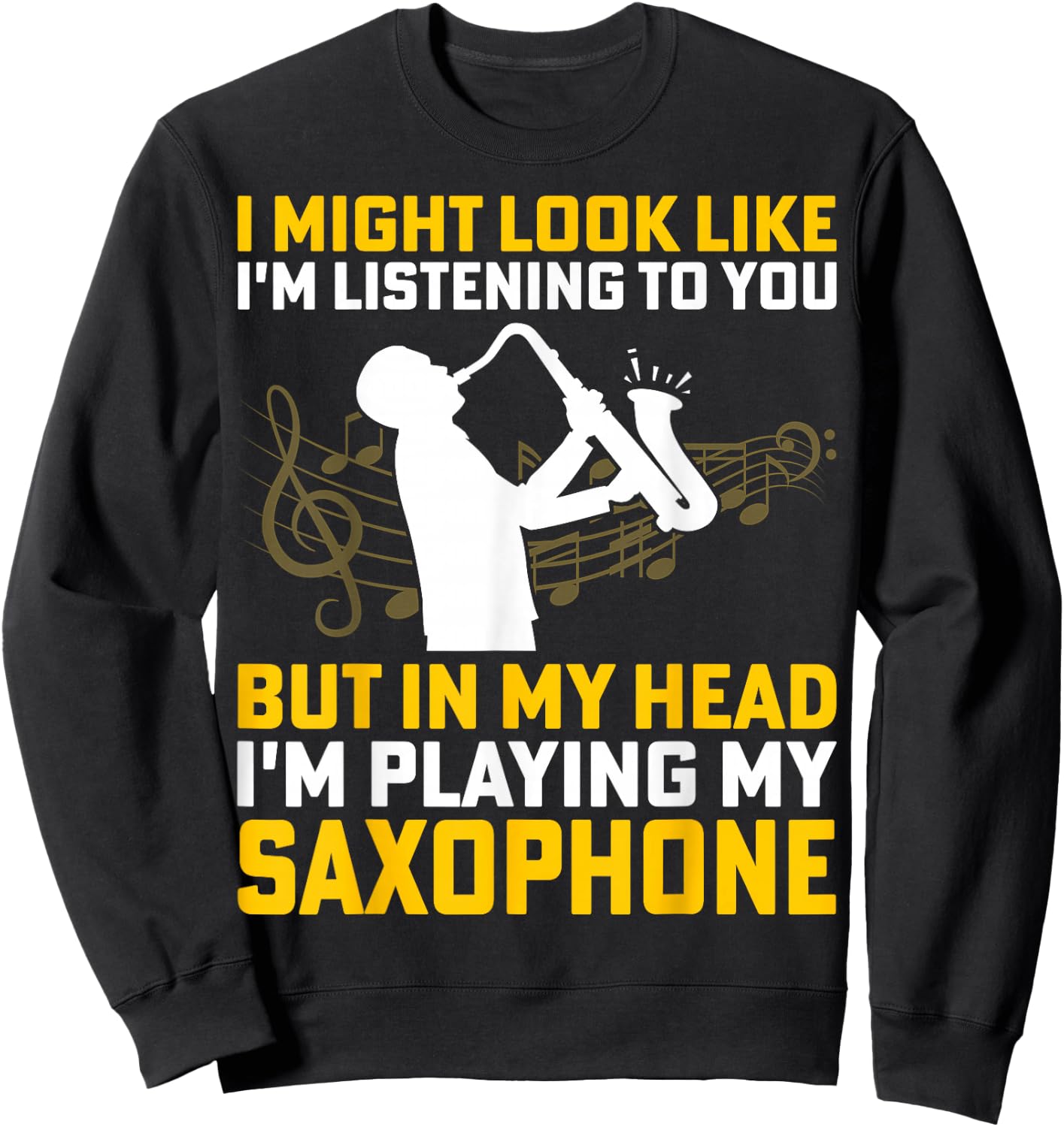 I Might Look Like I'm Listening - Saxophone Lover Sax Gifts Sweatshirt - Sweatshirt | Black