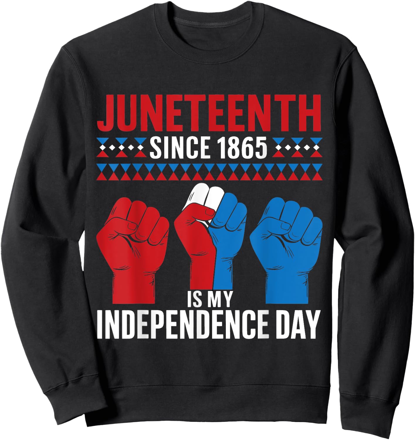 Juneteenth Is My Independence Day June 19 Red White Blue Women Men Sweatshirt - Sweatshirt | Black