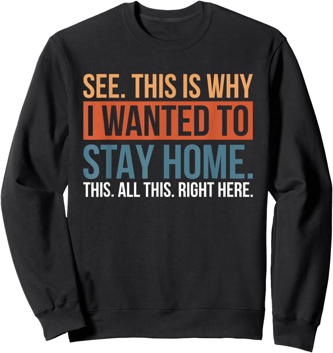 See This Is Why I Wanted To Stay Home This All This Right Sweatshirt - Sweatshirt | Black