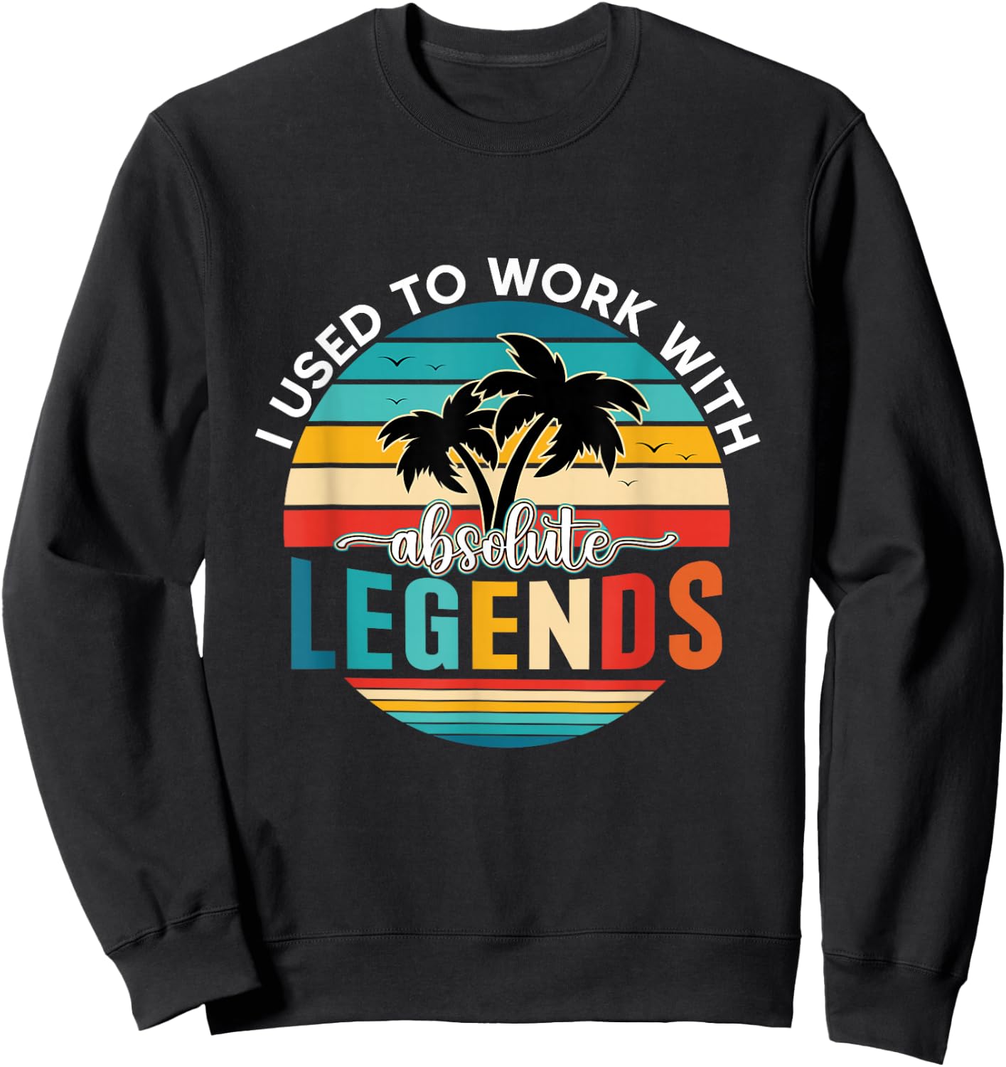 I Used To Work With Absolute Legends Sweatshirt - Sweatshirt | Black
