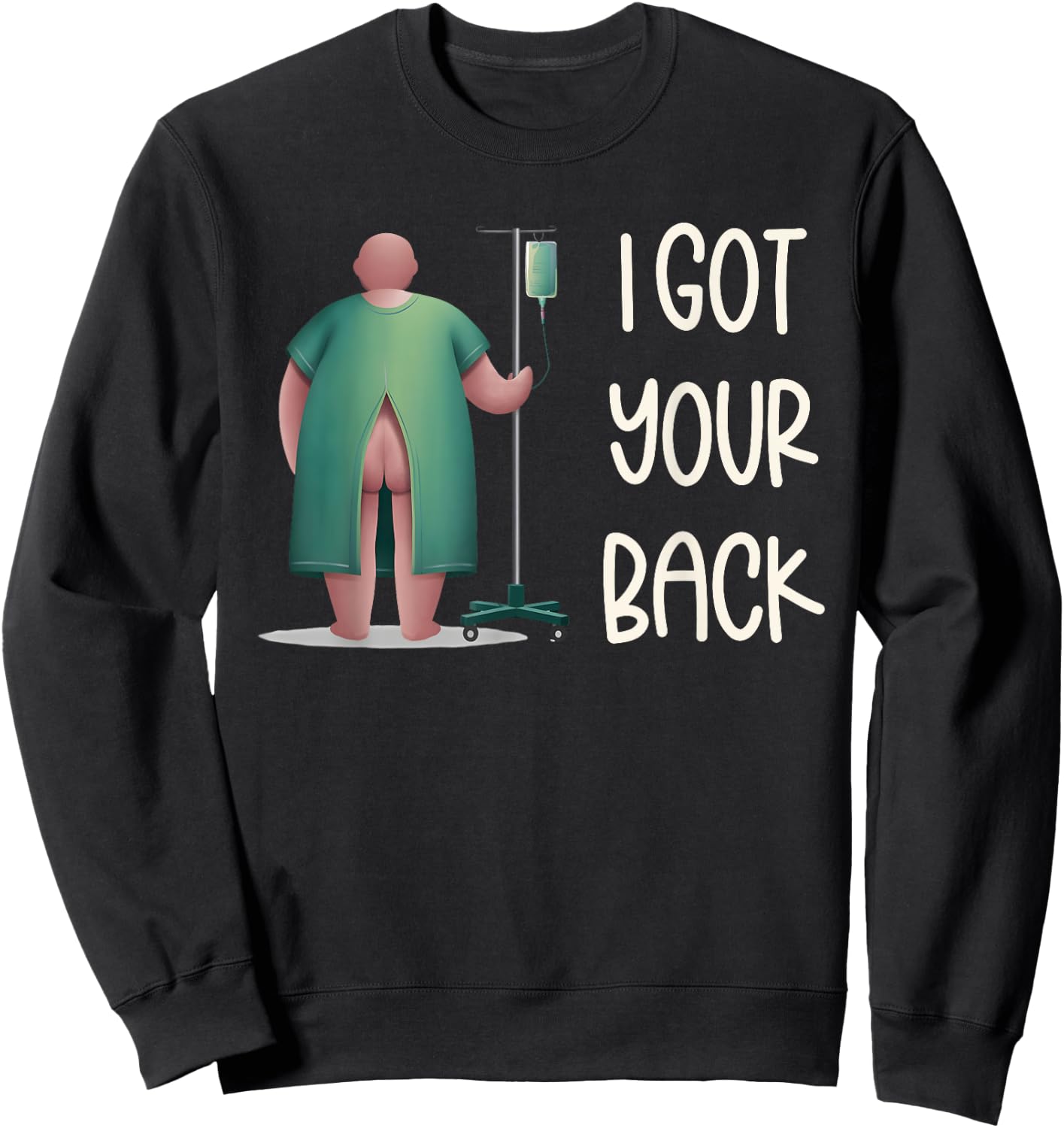I Got Your Back Nurse Hospital Funny Nurse Surgery Patients Sweatshirt - Sweatshirt | Black