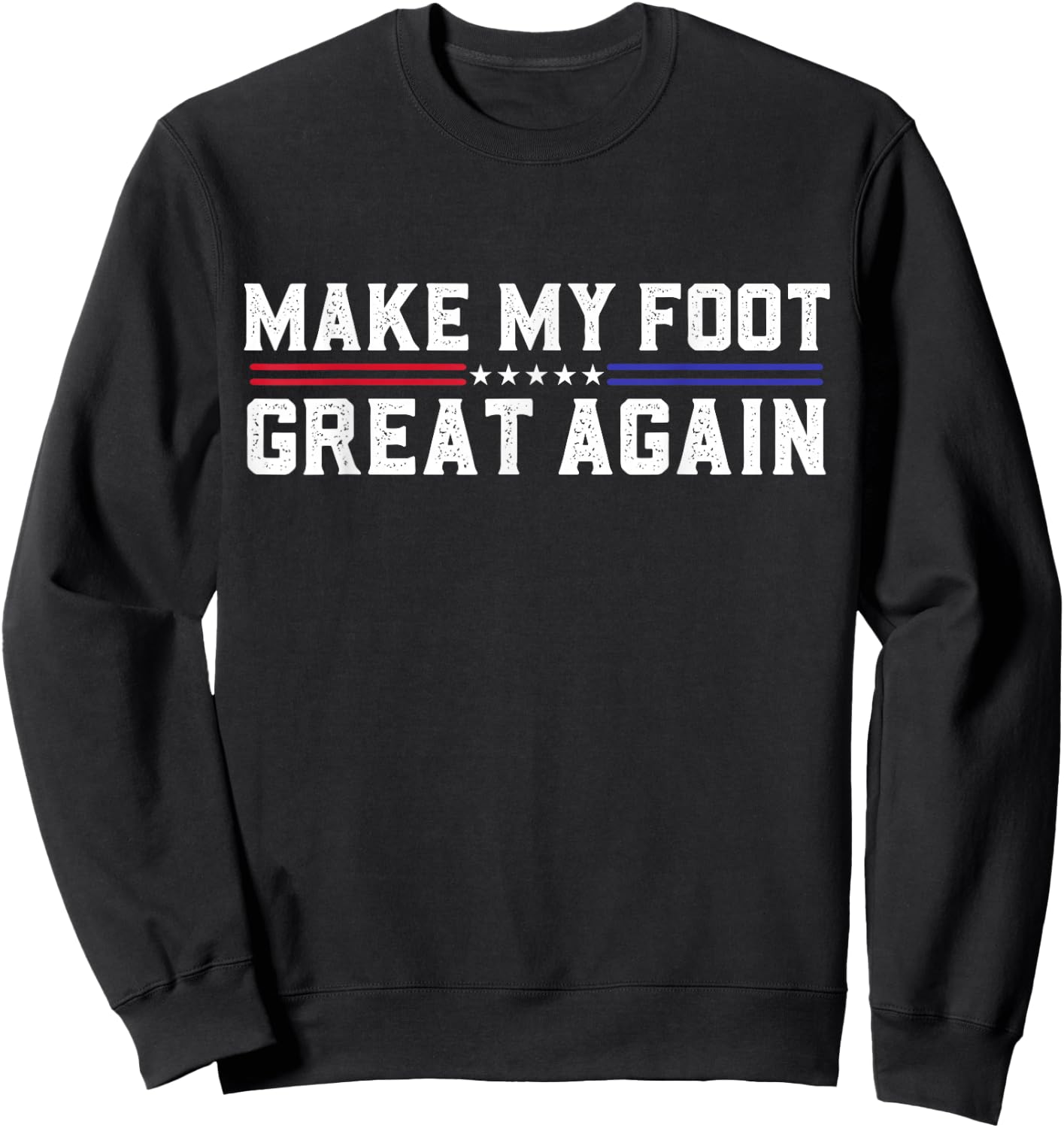 Make My Foot Great Again Funny Broken Foot Surgery Recovery Sweatshirt - Sweatshirt | Black