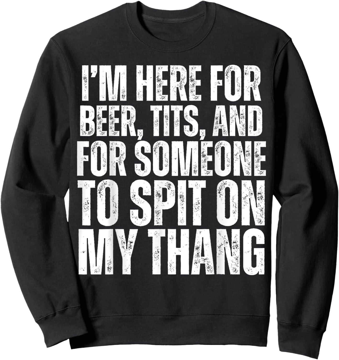 I'm Here for Someone to Spit on my Thang Adult Dirty Joke Sweatshirt - Sweatshirt | Black