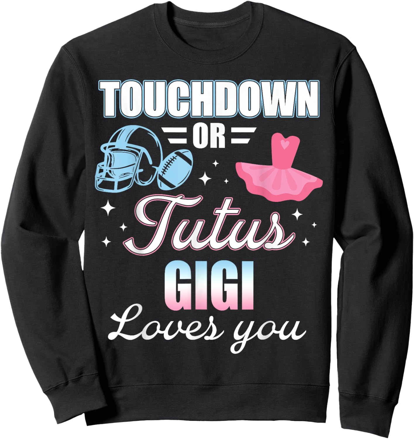 Gender Reveal GIGI Lover You Touchdowns Or Tutus Sweatshirt - Sweatshirt | Black