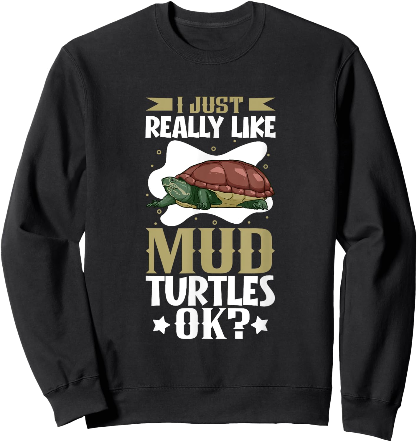 I just really like my Mud Turtle Sweatshirt - Sweatshirt | Black