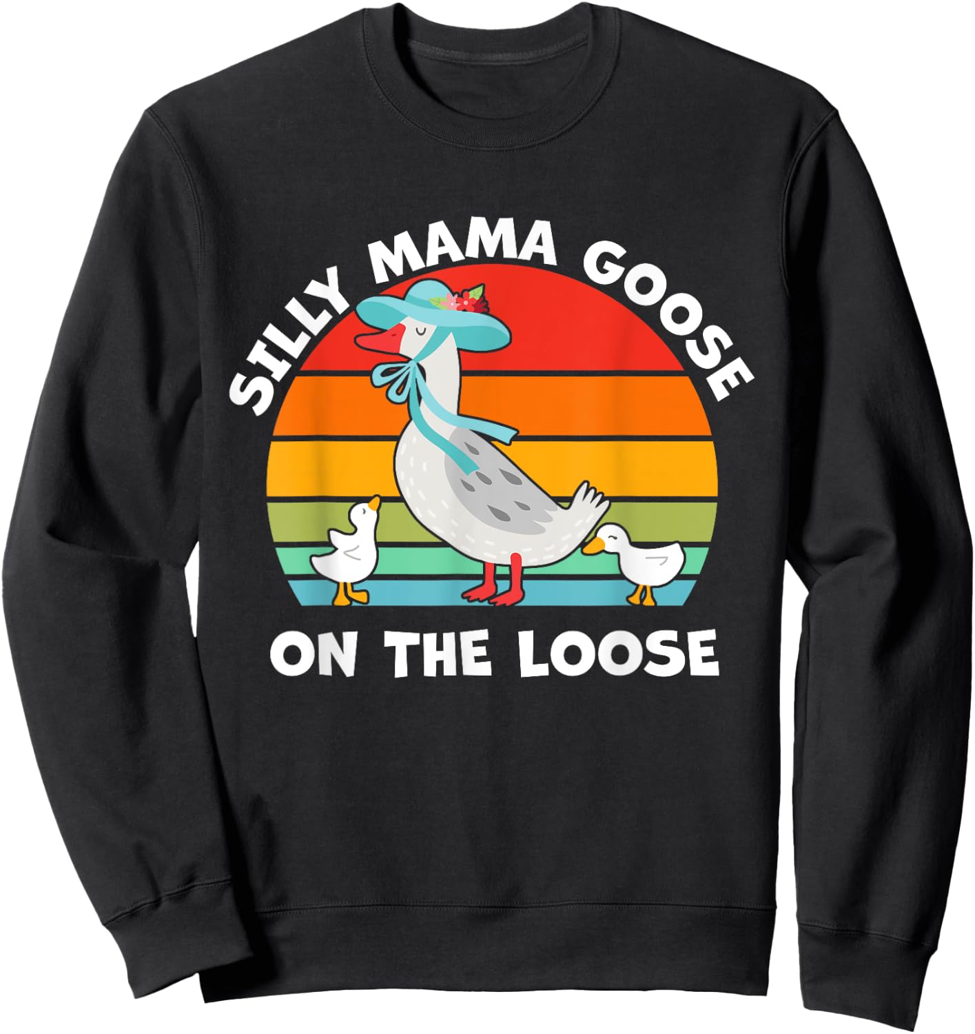 Silly Mama Goose On The Loose Mother's Day Mom Mama Goose Sweatshirt - Sweatshirt | Black