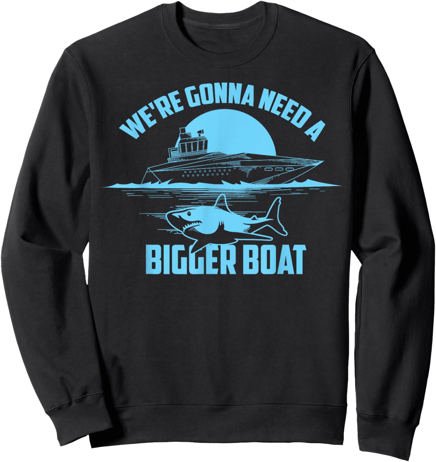 Cute Unique We're Gonna Need A Bigger Boat Shirt Gift Sweatshirt - Sweatshirt | Black