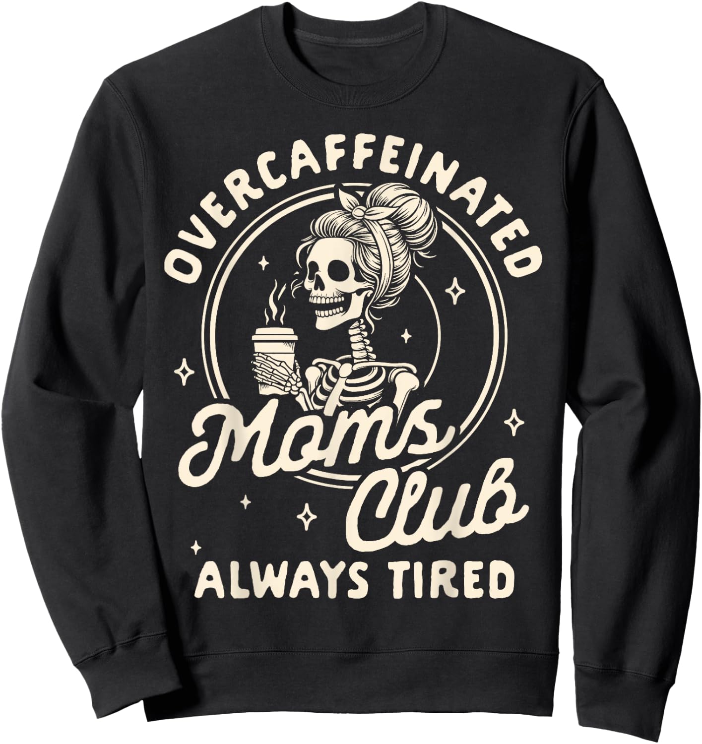Mom Life Coffee Lover Overcaffeinated Moms Club Always Tired Sweatshirt - Sweatshirt | Black
