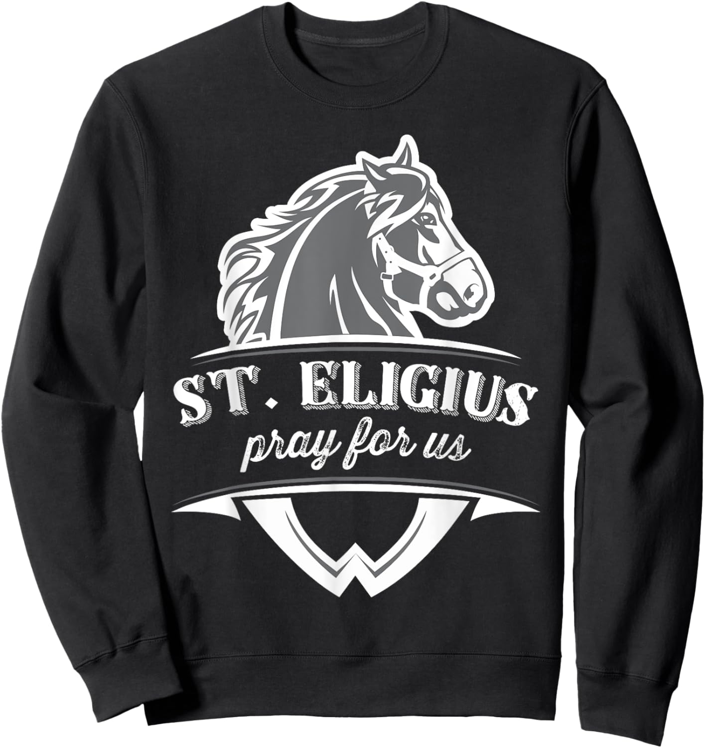 St Eligius Patron Saint of Horses Catholic Pray Sweatshirt - Sweatshirt | Black