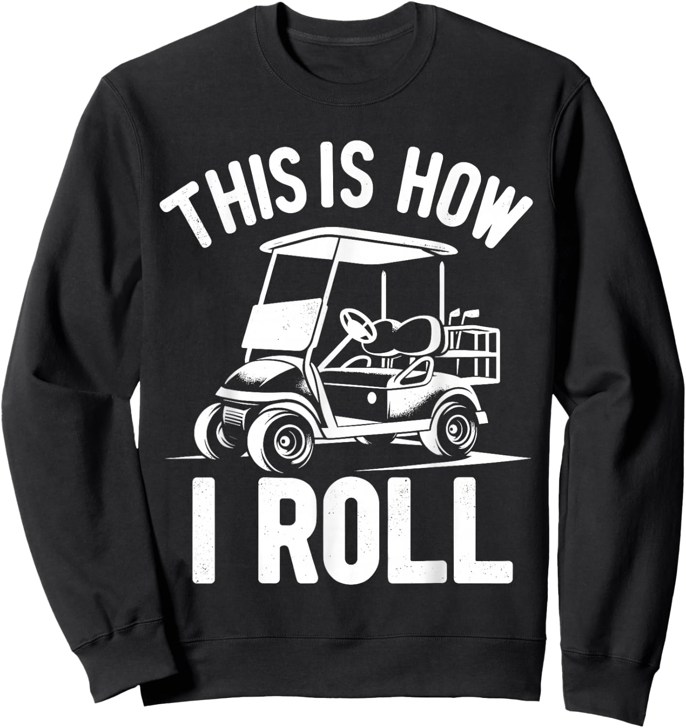 Funny Golf Cart Driver This Is How I Roll Sweatshirt - Sweatshirt | Black