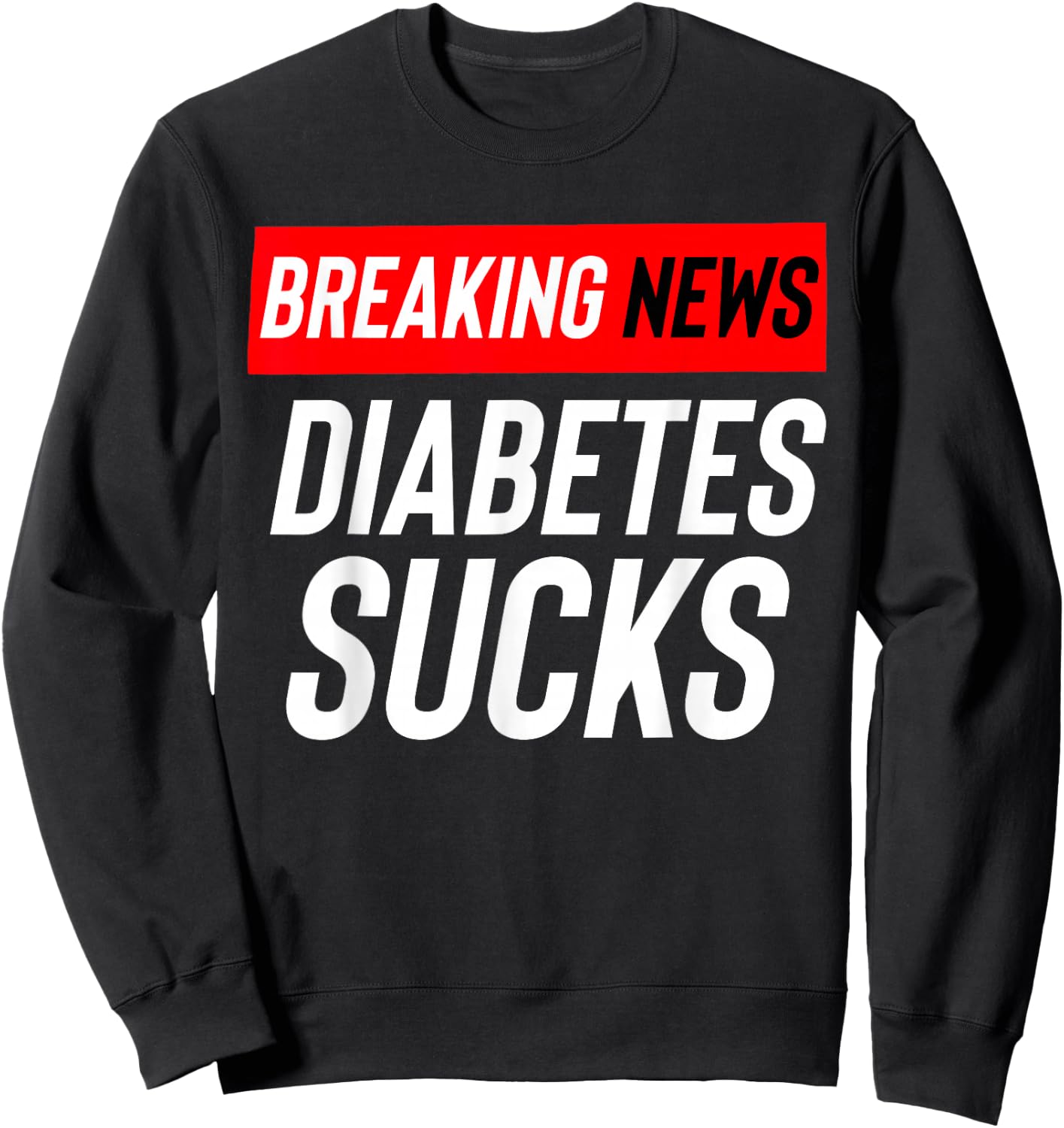 Breaking News: Diabetes Sucks Sweatshirt - Sweatshirt | Black