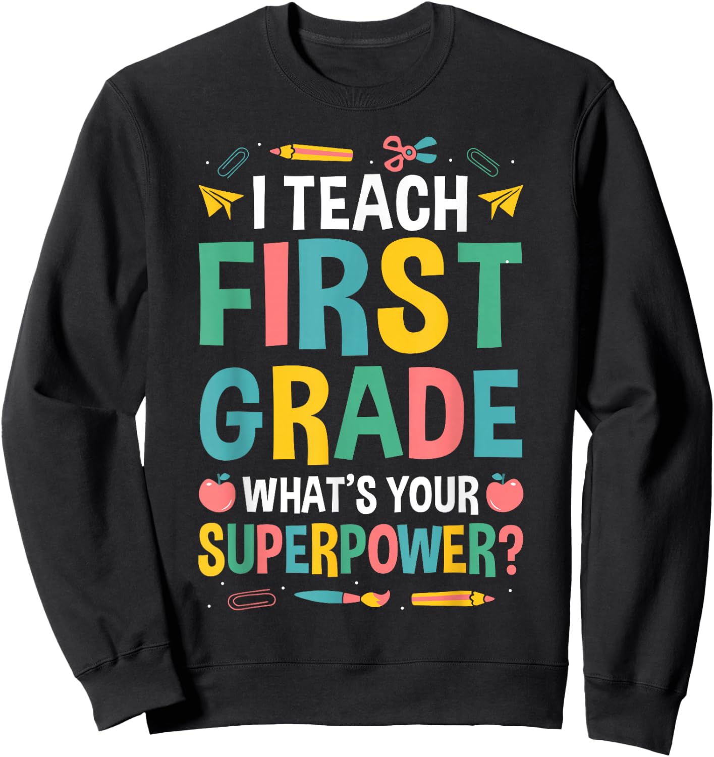 I Teach First Grade Whats Your Superpower? Sweatshirt - Sweatshirt | Black