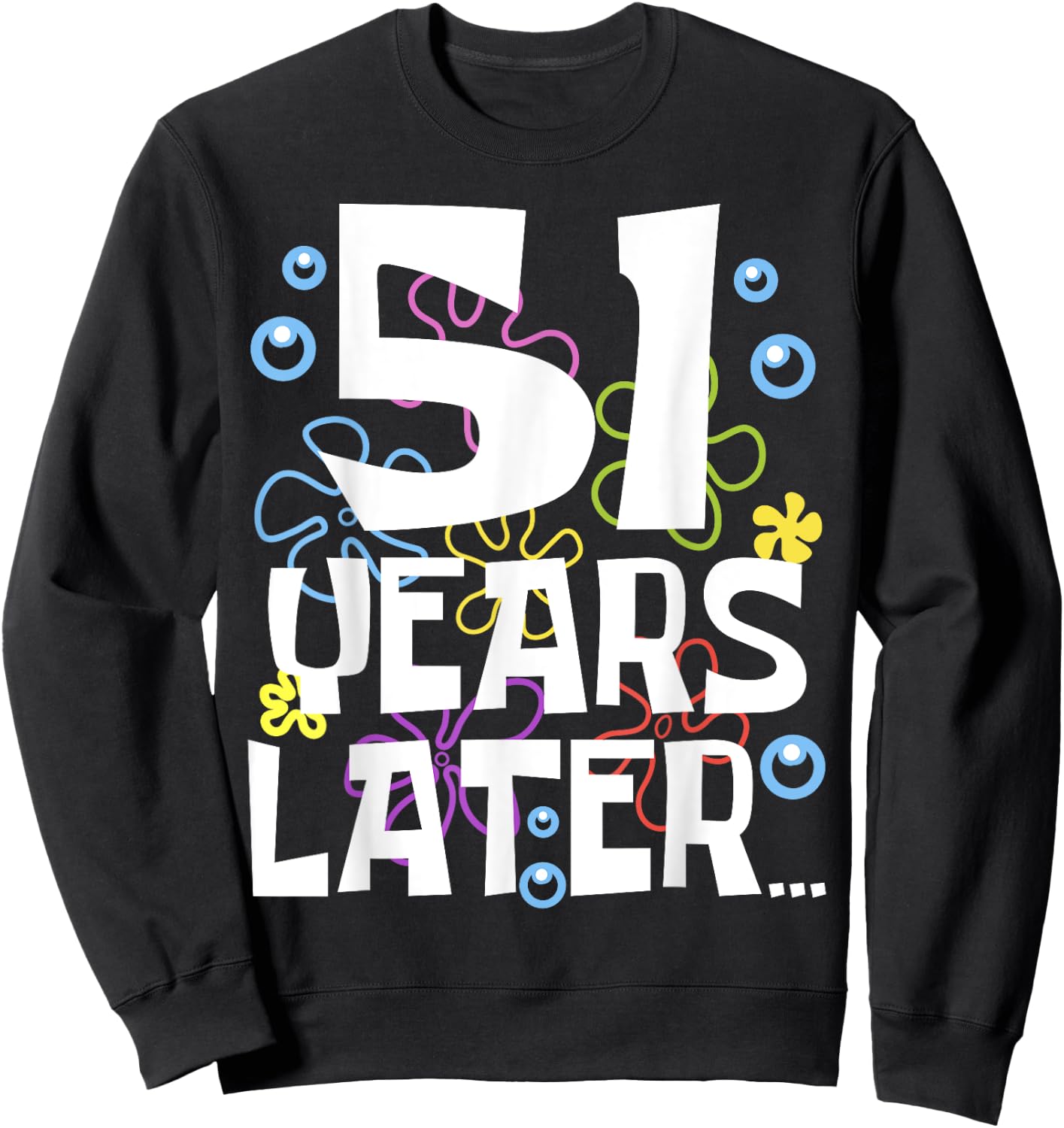 51 YEARS LATER 51 year Old Birthday Gifts Men Women Funny Sweatshirt - Sweatshirt | Black