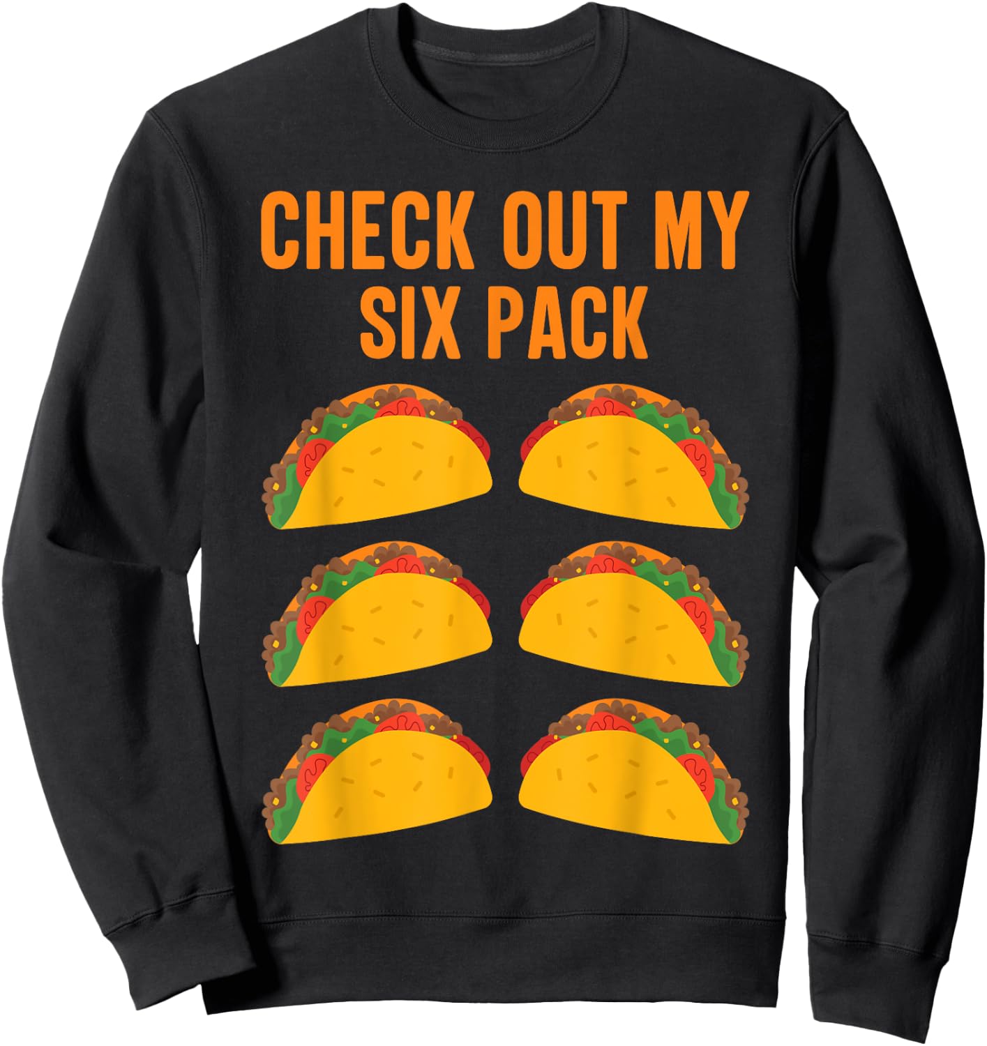 Funny Taco Lover "Check Out My Six Pack" Men and Women Sweatshirt - Sweatshirt | Black