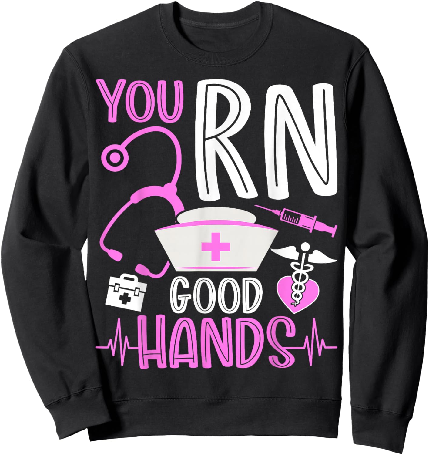 You RN Good Hands Funny Registered Nurse Nursing Gifts Sweatshirt - Sweatshirt | Black