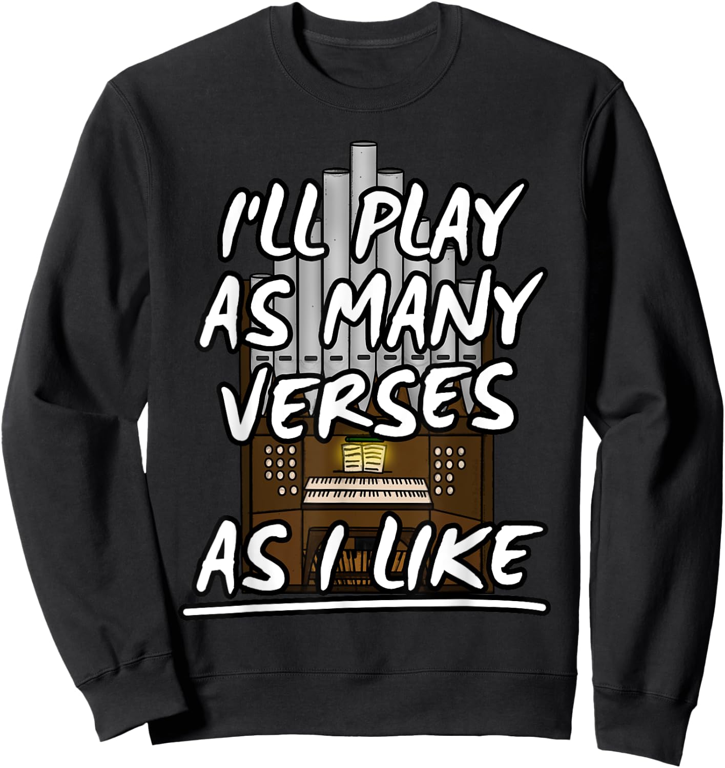 I'll Play As Many Verses As I Like Church Organist Musicians Sweatshirt - Sweatshirt | Black