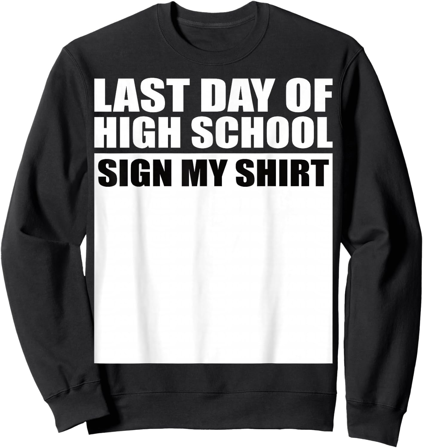 Last Day of High School Sign My Shirt Fun Design Sweatshirt - Sweatshirt | Black