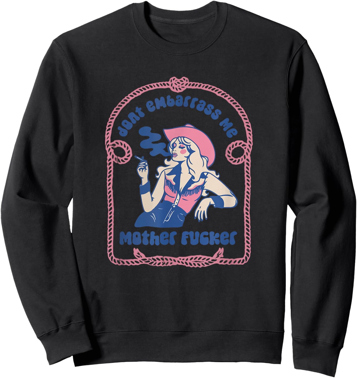 Don't Embarrass Me Cowgirl Western Country 90s Aesthetic Sweatshirt - Sweatshirt | Black