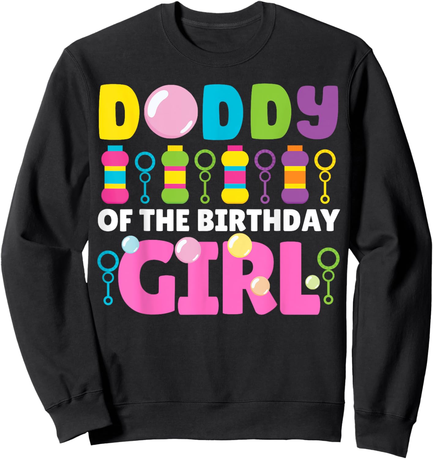 Daddy of Birthday Girl Bubble Party Kids Bubble Wands Theme Sweatshirt - Sweatshirt | Black