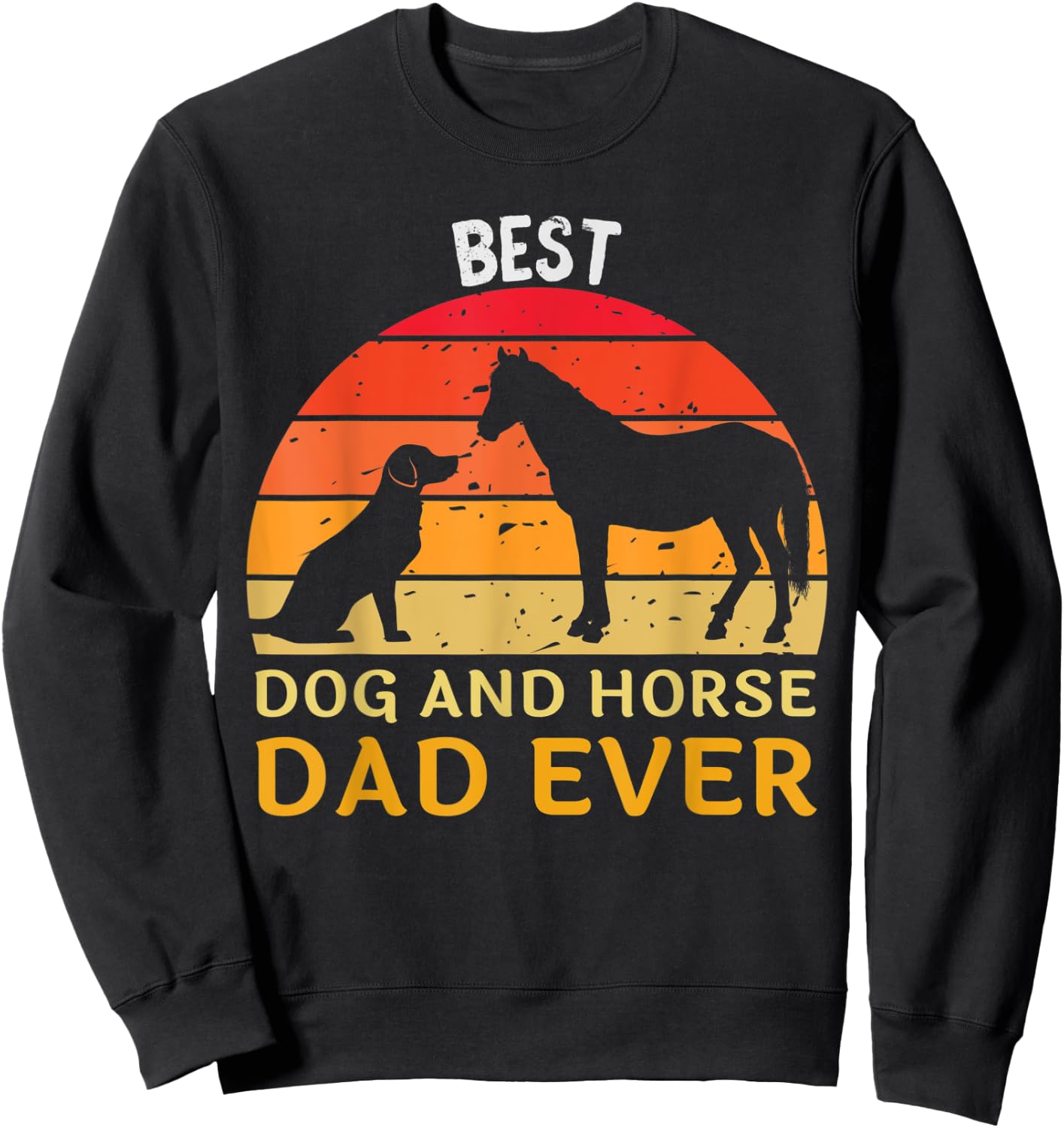 Best Dog And Horse Dad Ever Funny Papa Daddy Father's Day Sweatshirt - Sweatshirt | Black