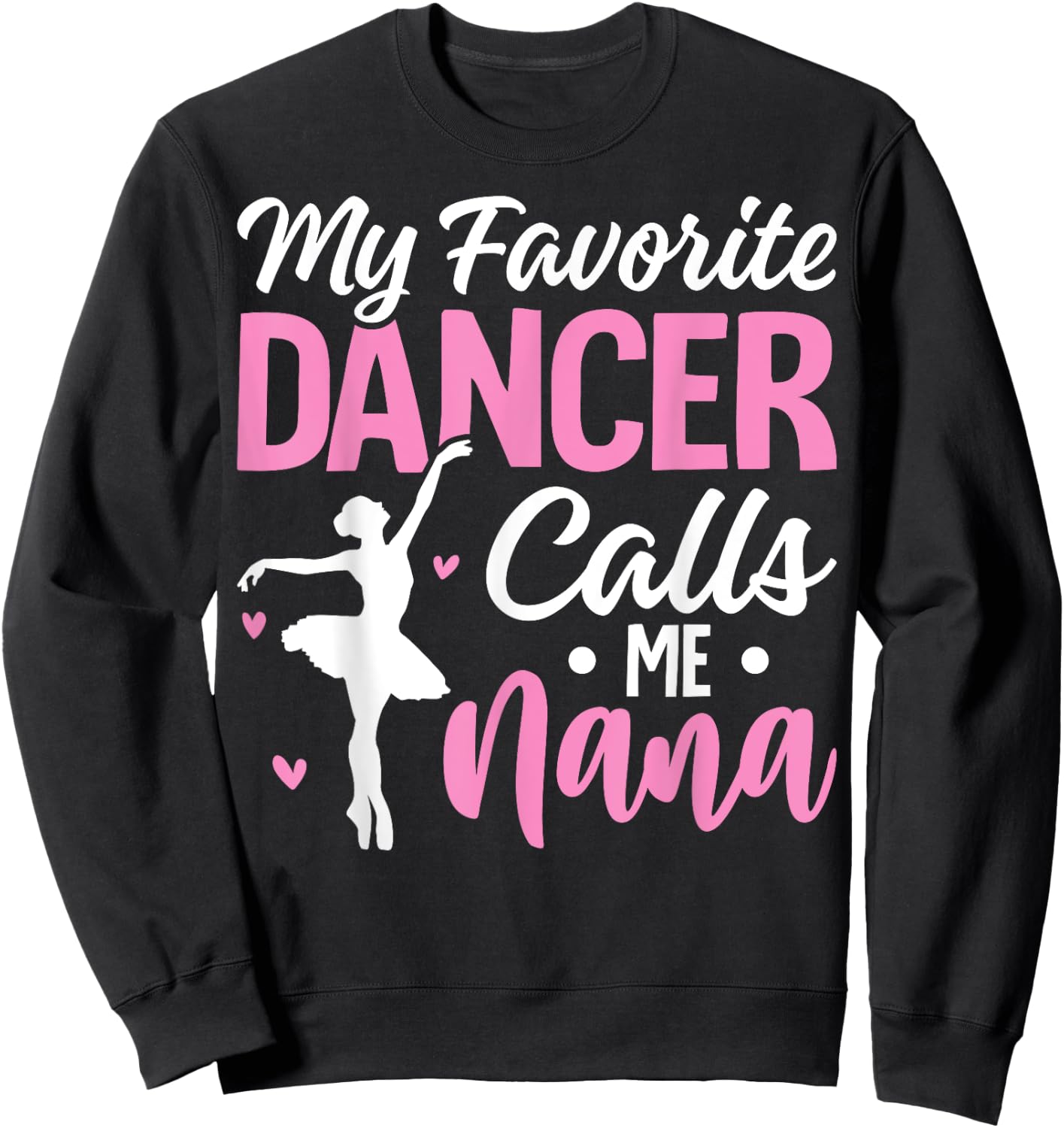 My Favorite Dancer Calls Me Nana Dance Grandma Mother's Day Sweatshirt - Sweatshirt | Black