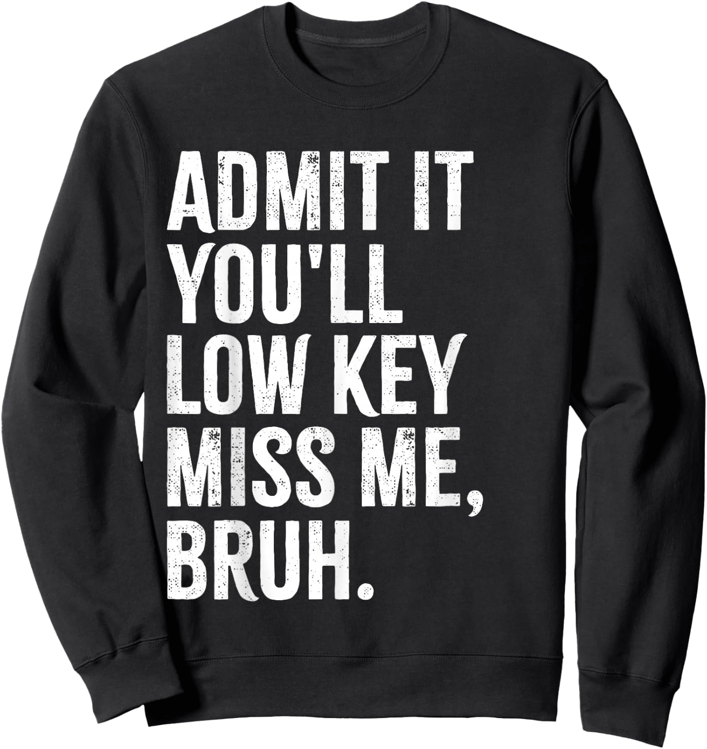 Admit It You'll Low Key Miss Me Bruh End Of School Year 2025 Sweatshirt - Sweatshirt | Black