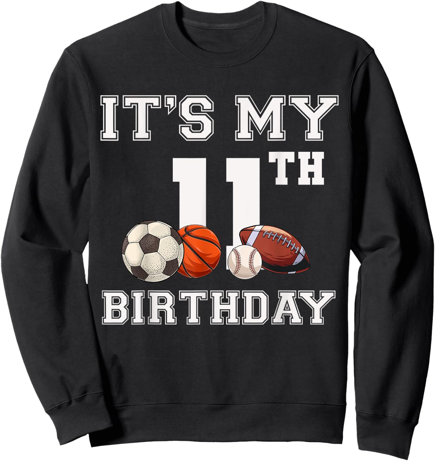 Its My 11th Birthday Baseball Soccer Basketball Themed Party Sweatshirt - Sweatshirt | Black