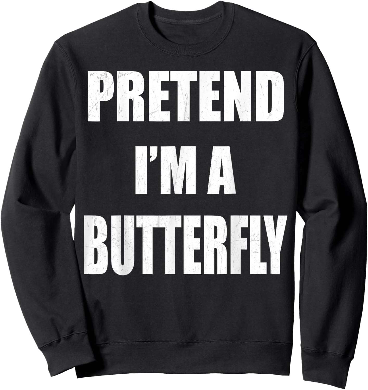 Pretend I'm A Butterfly Lazy Easy Last Minute Costume Sweatshirt - Sweatshirt | Black