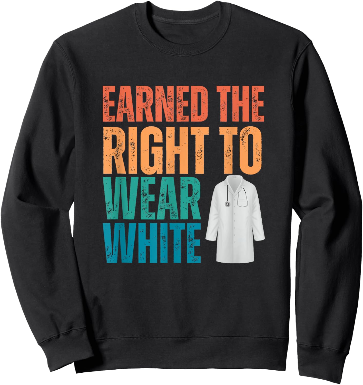 Earned The Right To Wear White, White Coat Ceremony, Doctor Sweatshirt - Sweatshirt | Black