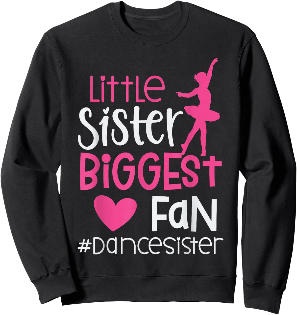 Little Sister Biggest Fan Dance Sister of A Dancer Dancing Sweatshirt - Sweatshirt | Black