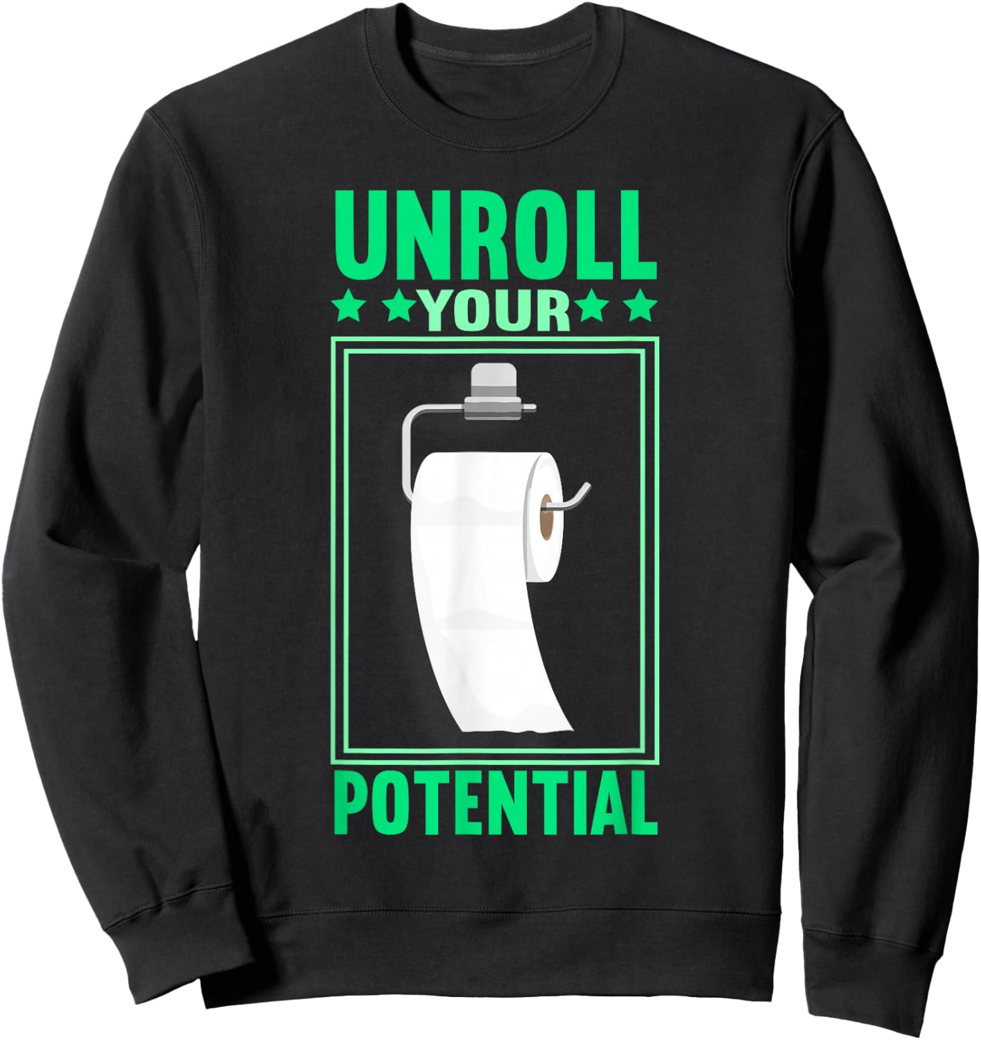 Funny Toilet Paper Unroll Your Potential Toilet Paper Sweatshirt - Sweatshirt | Black