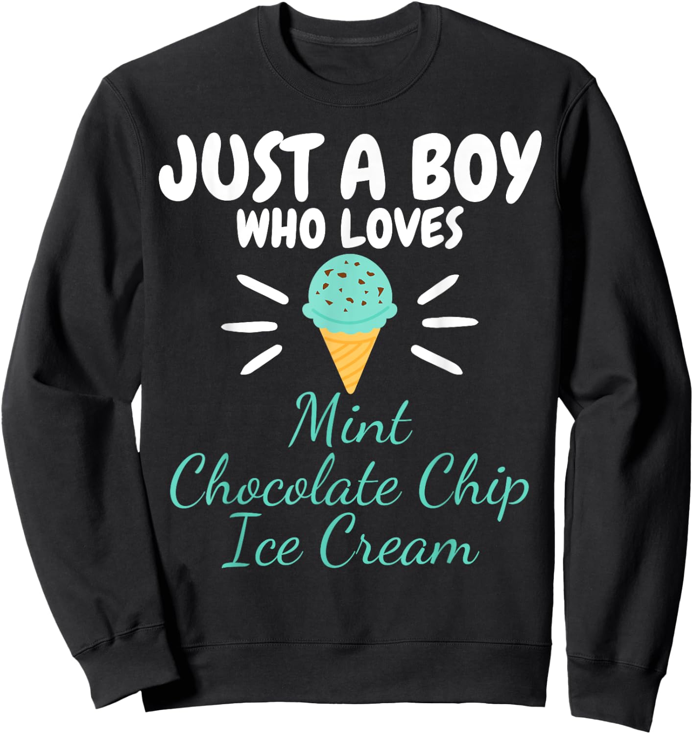 Just a Boy Who Loves Mint Chocolate Chip Ice Cream Lover Sweatshirt - Sweatshirt | Black