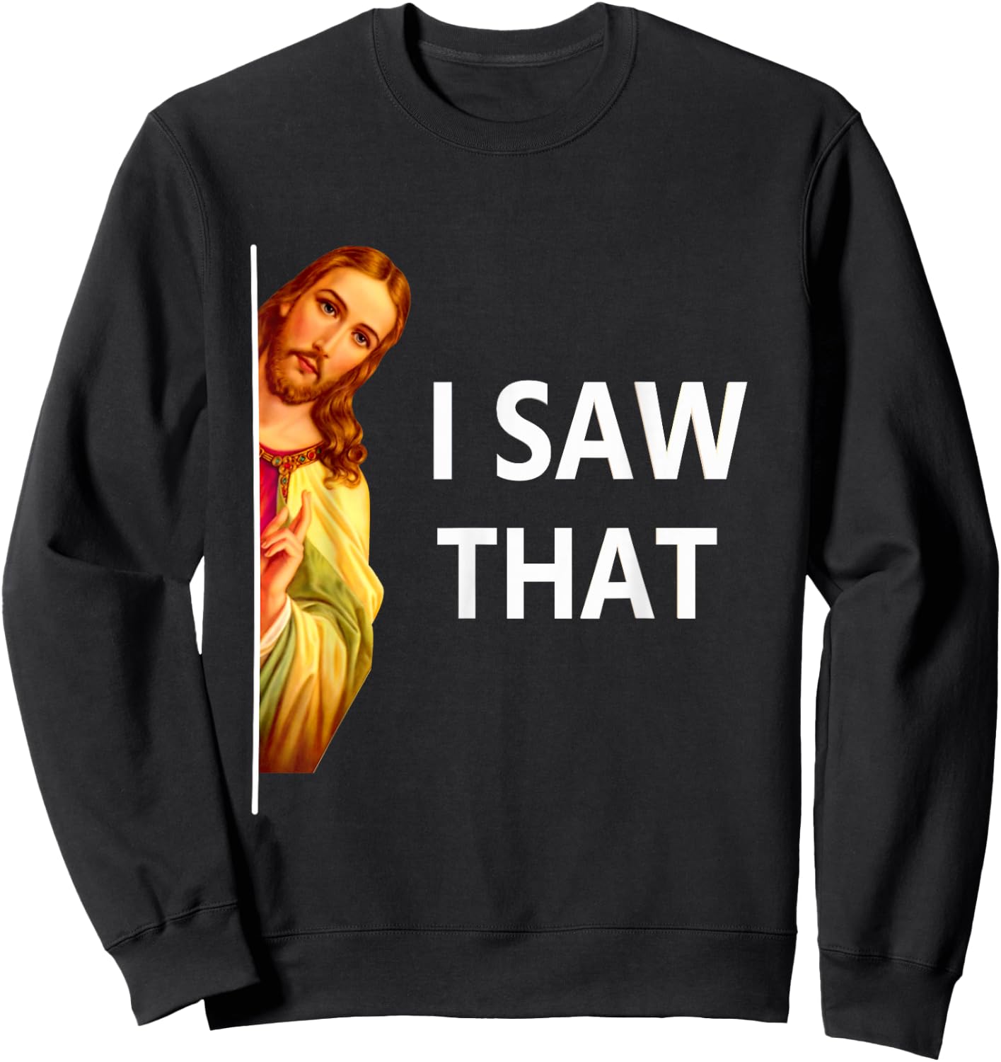 Jesus Meme I Saw That Christian God Sarcastic Funny Saying Sweatshirt - Sweatshirt | Black