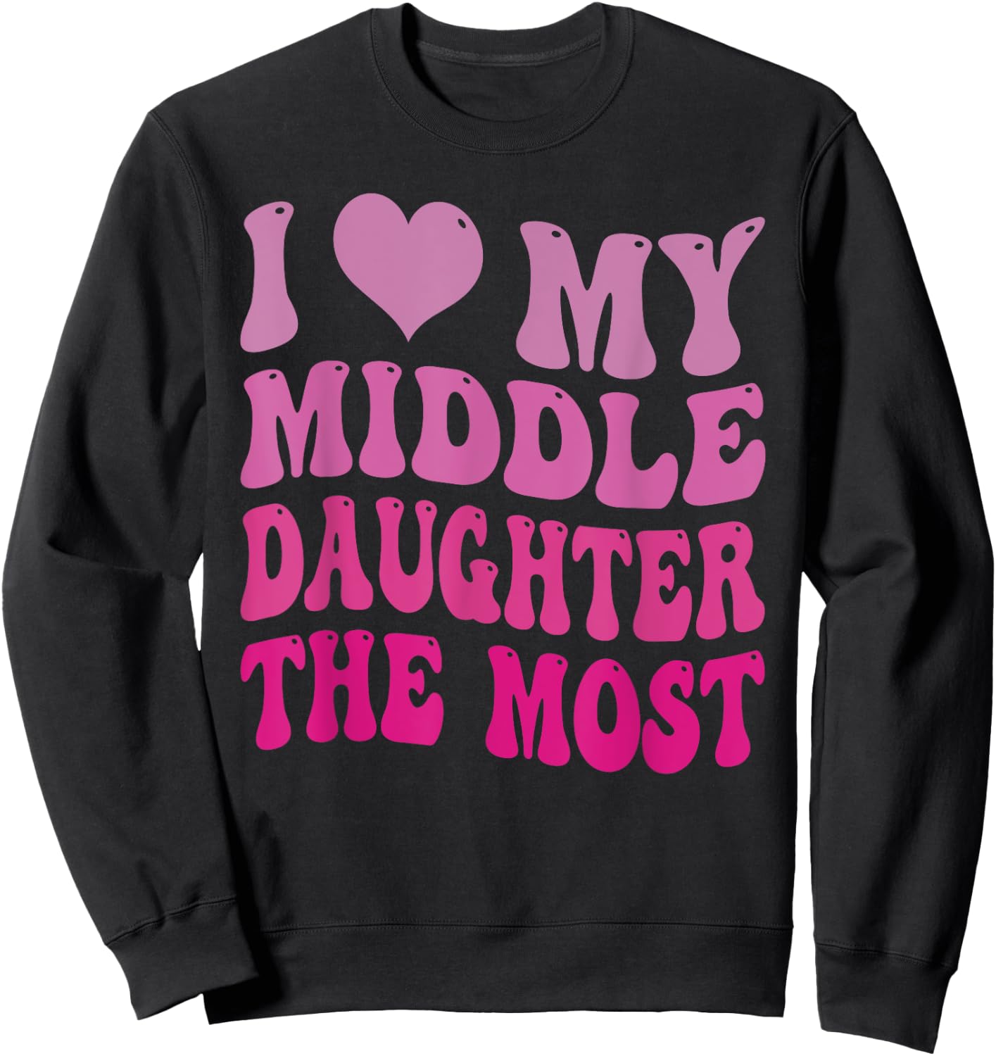 Groovy Cute I Love My Middle Daughter The Most Funny Retro Sweatshirt - Sweatshirt | Black