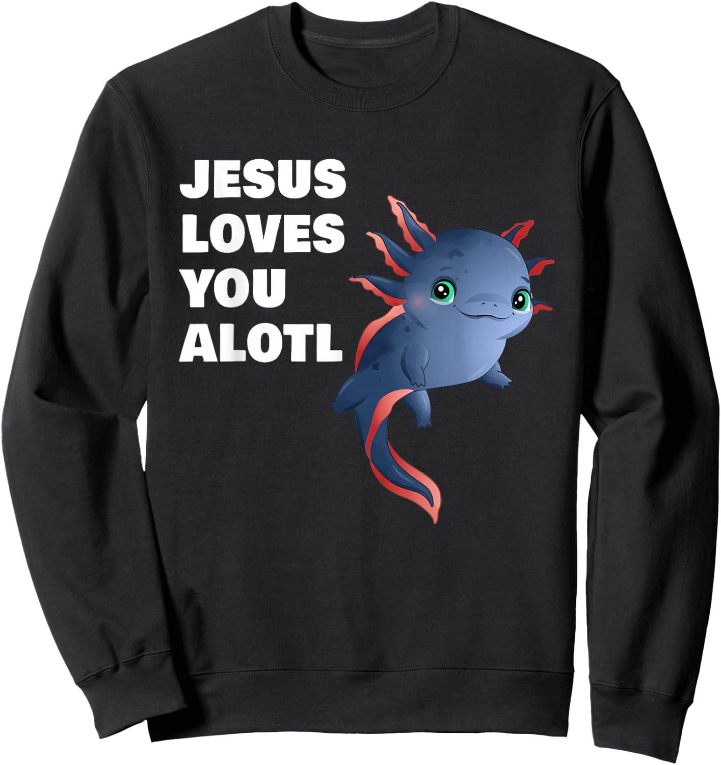 Jesus Loves You Alotl – Axolotl Christian Faith Adult & Kids Sweatshirt - Sweatshirt | Black