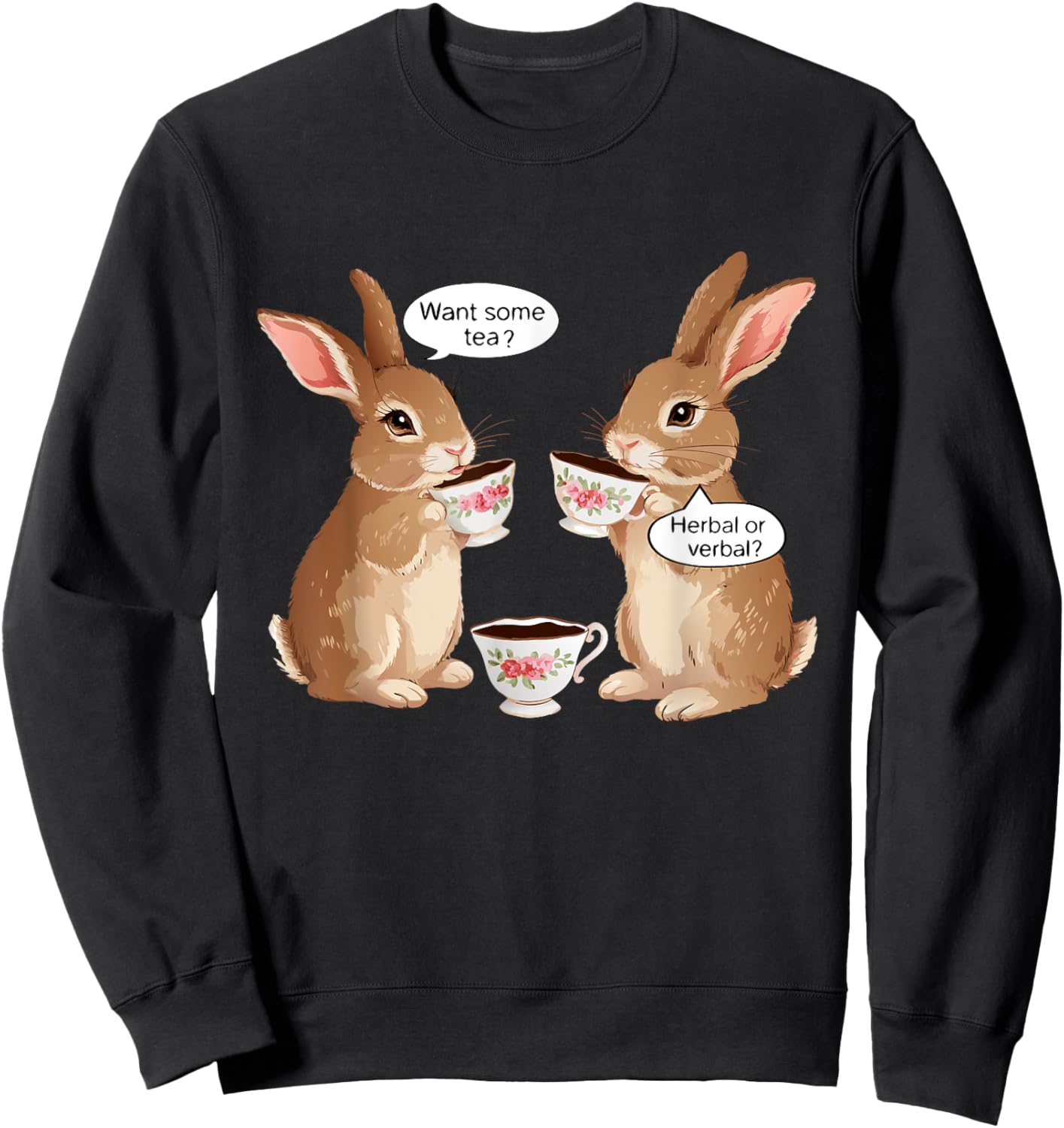 Want Some Tea? Herbal Or Verbal? Funny Design Meme Sweatshirt - Sweatshirt | Black