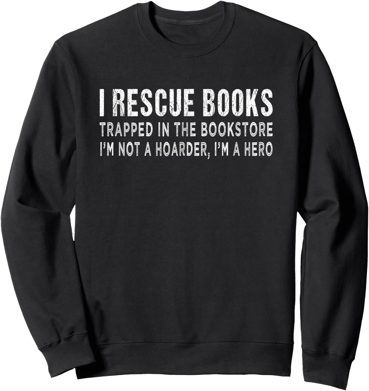I Rescue Books trapped in the bookstore i'm not a Hoarder Sweatshirt - Sweatshirt | Black